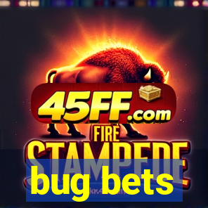 bug bets
